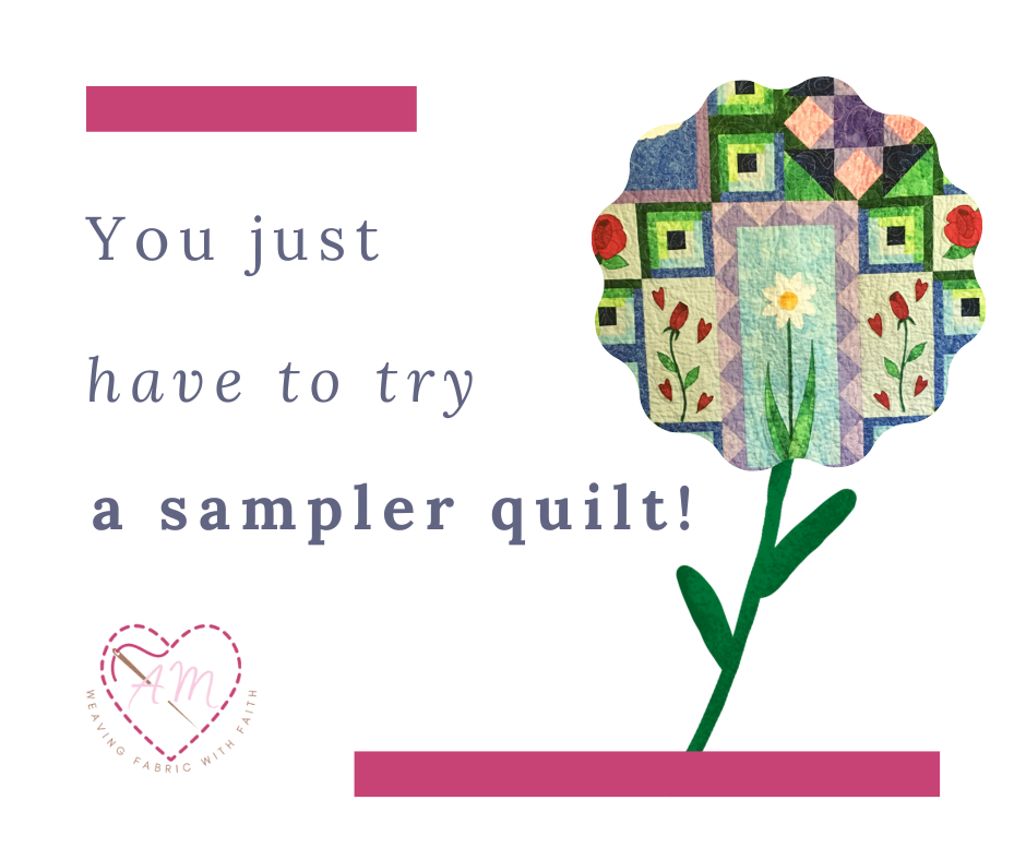 You have to try a sampler quilt!!!